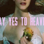 Makna dan Lirik Lagu Say Yes To Heaven-Lana Del Rey