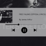 Penyesalan Melepas Seseorang, Free Falling - James Arthur